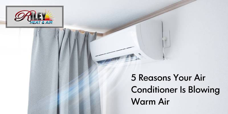 5 reasons your air conditioner is blowing warm air
